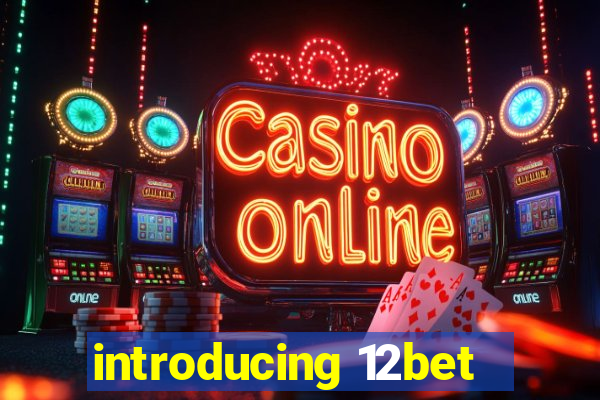 introducing 12bet